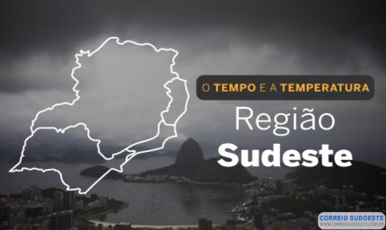 O TEMPO E A TEMPERATURA: SUDESTE DO PAÍS TEM TEMPO CHUVOSO, NESTA SEXTA-FEIRA (21)