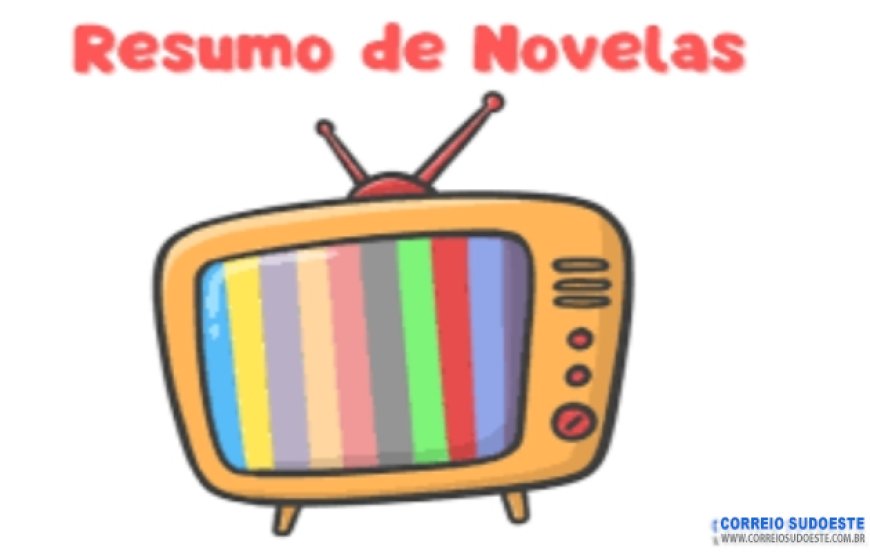 Resumo de Novelas desta quinta-feira, dia 08