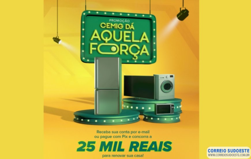 PROMOÇÃO "CEMIG DÁ AQUELA FORÇA" IRÁ PREMIAR CLIENTES COM SORTEIOS DE R$ 25 MIL